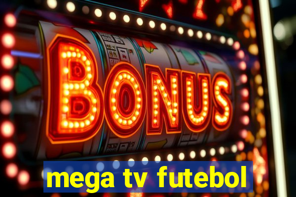 mega tv futebol